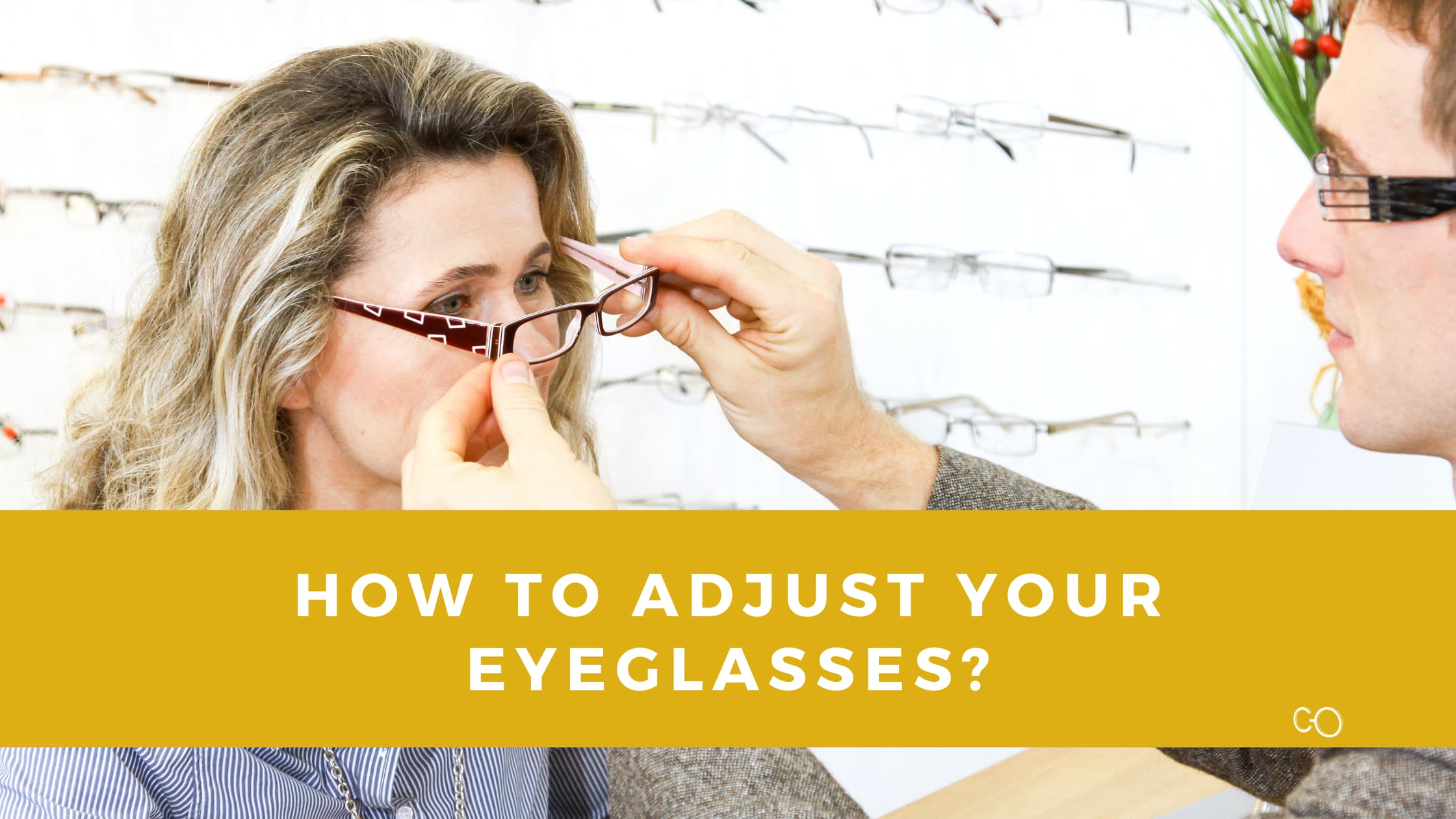 How to Adjust Your Eyeglasses?